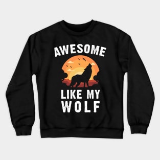 Wolves Awesome Like My Wolf Vintage Sunset Theme Crewneck Sweatshirt